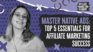 How to Have Success As an Affiliate Using Native Ads | Affiliate Marketing Academy