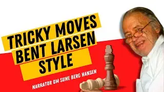 Bent Larsens Tricky Moves In The Maroczy