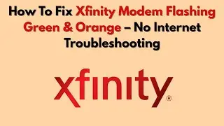 How To Fix Xfinity Modem Flashing Green & Orange &ndash; No Internet Troubleshooting