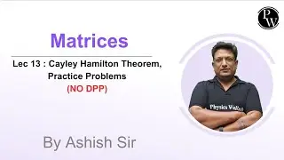 Lec 13 : Cayley Hamilton Theorem, Practice Problems | Matrices |