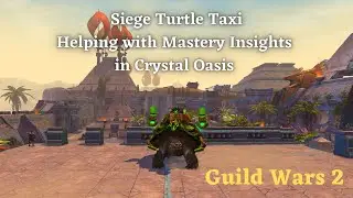 Guild Wars 2 Siege Turtle Taxi !!! Helping with Mastery Insights in Crystal Oasis.