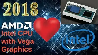 2018 - When Intel and AMD Worked Together for the Best Mobile Processors