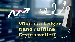 What is a Ledger Nano? Offline Crypto Wallet?