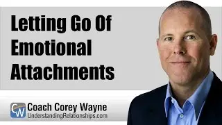 Letting Go Of Emotional Attachments