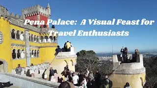 Exploring Pena Palace: A Fairytale Journey through Sintra's Crown Jewel