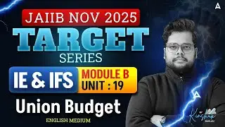 JAIIB NOV 2025 | TARGET Series | IE & IFS | Module B | UNIT 19 Union Budget | By Kinshuk Sir