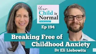 Ep 194: Breaking Free of Childhood Anxiety and OCD with Dr Eli Liebowitz