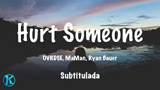 OVRDSE, MaMan & Ryan Bauer - Hurt Someone (Subtitulada al espa&ntilde;ol)