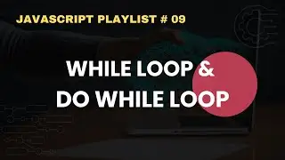 While Loop and Do While Loop in JavaScript | JavaScript Complete Course For Beginners # 09