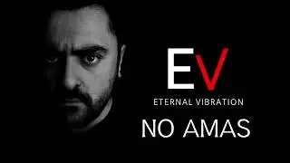 NO AMAS | Eternal vibration 