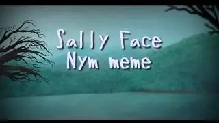| SALLY FACE | Nym - meme