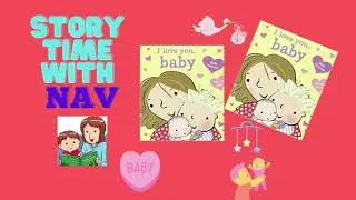 I Love You Baby |  READ ALOUD KIDS STORY BOOK | STORYTIME WITH NAV
