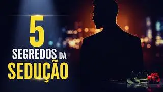 5 Segredos da Sedução que NINGUÉM Te Conta!