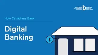 How Canadians Bank - Digital Banking