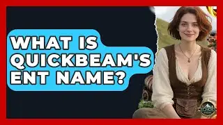 What Is Quickbeam's Ent Name? - Test