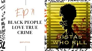 Black People Love True Crime ft. MaRah & Taz (Sistas Who Kill Podcast)