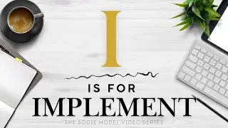 18 The ADDIE Model Video Series &ndash; I is for Implementation | Turning Design into Action