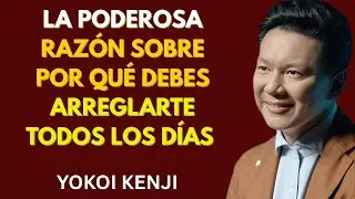 LA PODEROSA RAZÓN Sobre Por Qué DEBES ARREGLARTE TODOS LOS DÍAS  Yokoi Kenji