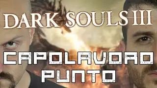 DARK SOULS 3 &egrave; un CAPOLAVORO. Punto.
