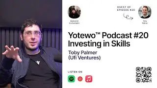 Yotewo&trade; Podcast #20 Investing in Skills - Toby Palmer (Ufi Ventures)