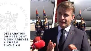 Déclaration du Président Emmanuel Macron à son arrivée à Charm el-Cheikh.