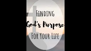 Finding Gods purpose for your life!