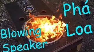 C&aacute;c Anh T&acirc;y Ph&aacute; Loa NTN Part 3 | Blowing Speakers