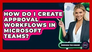 Как создать рабочие процессы утверждения в Microsoft Teams? &mdash; Emerging Tech Insider