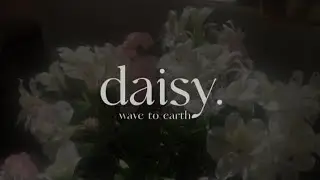 daisy. - wave to earth lyrics