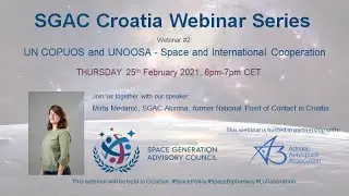 SGAC Croatia Webinar Series, Webinar #2: UN COPUOS and UNOOSA - Space and International Cooperation