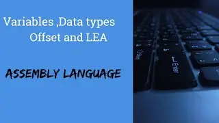 Lecture No 12 || Variables,Data Types ,Offset and LEA || Assembly language