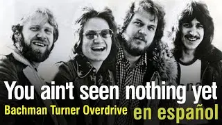 You ain't seen nothing yet - Bachman Turner Overdrive (subtitulada)