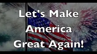 Let's Make America Great Again - MAGA Music Video