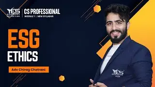 ESG CS Professional | Chapter 11 Ethics Part 4 of 6 | Yes Academy | Adv Chirag Chotrani