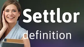 Settlor &bull; what is SETTLOR definition