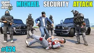 GTA 5 : MICHAEL SECURITY ATTACK ON PRESIDENT SECURITY | GTA 5 GAMEPLAY #624