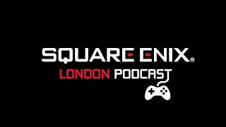 Square Enix London Podcast - Episode 2