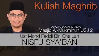 Kuliah Maghrib : Nisfu Sya'ban - Ust Mohd Fadzil Che Lah
