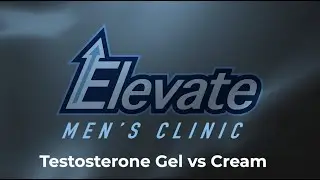 Elevate Men's Clinic - Testosterone Gel vs Cream