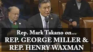 Rep. Mark Takano Pays Tribute to Rep. George Miller and Rep. Henry Waxman