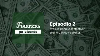 &iquest;Vale la pena usar efectivo? Dinero f&iacute;sico vs. digital | Finanzas pa' la banda | Episodio 2