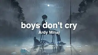 Ardy Minaj - boys don't cry (Lyrics)