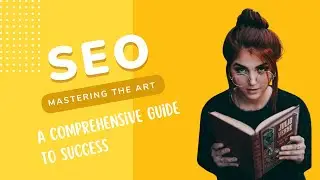 Mastering the Art of SEO: A Comprehensive Guide to Success
