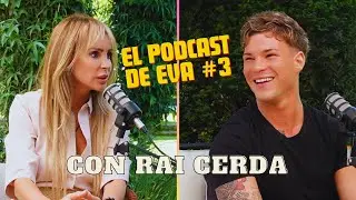 EL PODCAST DE EVA #3 | Rai Cerda nos cuenta de su entrada y salida del reality #GranHermano