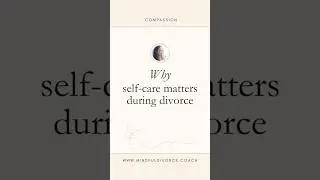 Why self-care matters during divorce