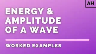 Advanced Higher Physics | Waves | Energy & Amplitude of a Wave | WORKED EXAMPLES
