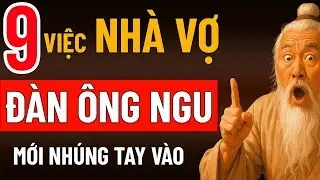 9 Việc Bên Nhà Vợ Đàn Ông Khôn Ngoan Tuyệt Đối Không Nên Nhúng Tay Vào