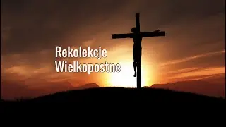 Rekolekcje Wielkopostne - Dzień 2,  Poniedziałek