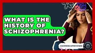 What Is The History Of Schizophrenia? - Schizophrenia Support Network