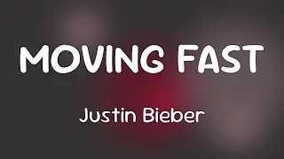 Justin Bieber - MOVING FAST  [Lyrics]